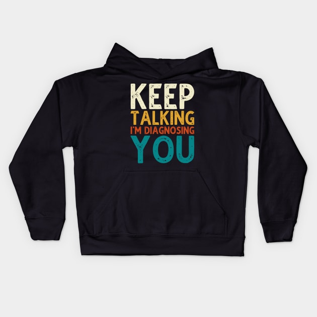 Keep Talking I'm Diagnosing You Kids Hoodie by DragonTees